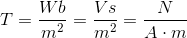 T=\frac{Wb}{m^2}=\frac{Vs}{m^2}=\frac{N}{A\cdot m}