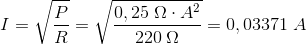 I=\sqrt{\frac{P}{R}}=\sqrt{\frac{0,25\; \Omega \cdot A^2}{220\; \Omega }}=0,03371\; A