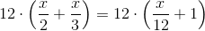 12\cdot \left (\frac{x}{2}+\frac{x}{3} \right )=12\cdot \left (\frac{x}{12}+1 \right )