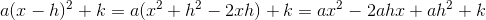 a(x-h)^2+k= a(x^2+h^2-2xh)+k=ax^2-2ahx+ah^2+k