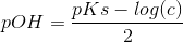 pOH=\frac{pKs-log(c)}{2}