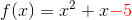 f(x)=x^2+x{\color{Red} -5}