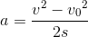 a=\frac{v^2-{v_{0}}^{2}}{2s}