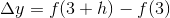 \Delta y=f(3+h)-f(3)