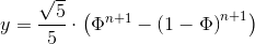 y=\frac{\sqrt{5}}{5}\cdot\left ( \Phi ^{n+1}-\left ( 1-\Phi \right )^{n+1} \right )
