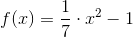 f(x)=\frac{1}{7}\cdot x^2-1