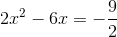2x^2-6x=-\frac{9}{2}