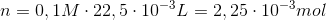 n=0,1M \cdot22,5\cdot10^-^3L=2,25\cdot10^-^3mol