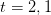 t=2,1