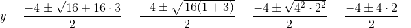 y=\frac{-4\pm \sqrt{16+16\cdot 3}}{2}=\frac{-4\pm \sqrt{\left 16(1+ 3 \right )}}{2}=\frac{-4\pm \sqrt{4^2\cdot 2^2}}{2}=\frac{-4\pm 4\cdot 2}{2}=