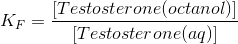 K_F=\frac{[Testosterone(octanol)]}{[Testosterone(aq)]}