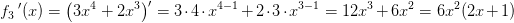 {f_3}{\, }'(x)=\left (3x^4+2x^3 \right ){}'=3\cdot 4\cdot x^{4-1}+2\cdot 3\cdot x^{3-1}=12x^3+6x^2=6x^2(2x+1)