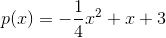 p(x)=-\frac{1}{4}x^2+x+3