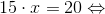 15\cdot x=20 \Leftrightarrow