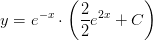 y=e^{-x}\cdot \left ( \frac{2}{2}e^{2x}+C \right )