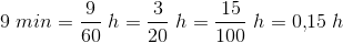 9\; min=\frac{9}{60}\; h=\frac{3}{20}\; h=\frac{15}{100}\; h=0{,}15\; h