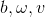 b, \omega, v