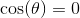 \cos(\theta ) =0