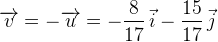 \overrightarrow{v}=-\overrightarrow{u}=-\frac{8}{17} \, \vec{i}-\frac{15}{17} \, \vec{j}