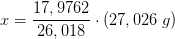 x=\frac{17,9762}{26,018}\cdot \left ( 27,026\; g \right )