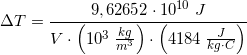 \small \Delta T=\frac{9,62652\cdot 10^{10}\; J} {V \cdot \left ( 10^{3}\; \frac{kg}{m^3}\right )\cdot \left ( 4184\; \frac{J}{kg\cdot C}}\right)