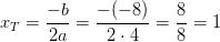 x_T=\frac{-b}{2a}=\frac{-(-8)}{2\cdot 4}=\frac{8}{8}=1