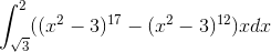 \int_{\sqrt{3}}^{2}((x^2-3)^{17}-(x^2-3)^{12})xdx