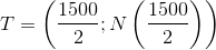 T=\left ( \frac{1500}{2};N\left ( \frac{1500}{2} \right ) \right )