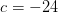 c=-24