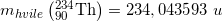 \small m_{hvile}\left ( _{90}^{234}\textrm{Th} \right )=234,043593\; u