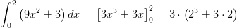 \int_{0}^{2}\left ( 9x^2+3 \right )dx=\left [3 x^3+3x\right ]_{0}^{2}=3\cdot \left ( 2^3+3\cdot 2 \right )