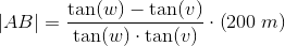 \left | AB \right |=\frac{\tan(w)-\tan(v)}{\tan(w)\cdot \tan(v)}\cdot\left (200\; m \right )