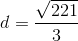 d=\frac{\sqrt{221}}{3}
