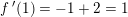 \small f{\, }'(1)=-1+2=1