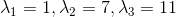 \lambda _1=1, \lambda _2=7, \lambda _3=11