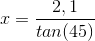 x=\frac{2,1}{tan(45)}