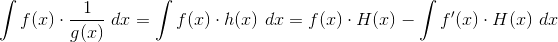 \int f(x)\cdot \frac{1}{g(x)} \ dx=\int f(x)\cdot h(x) \ dx=f(x)\cdot H(x)-\int f'(x)\cdot H(x)\ dx