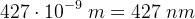 427\cdot 10^{-9}\; m=427\; nm