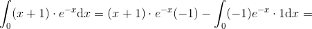 \int_0(x+1)\cdot e^{-x}\mathrm{d}x=(x+1)\cdot e^{-x}(-1)-\int_0 (-1)e^{-x}\cdot 1\mathrm{d}x=