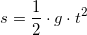 \small s=\frac{1}{2}\cdot g\cdot t^2