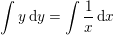 \small \int y\, \mathrm{d}y=\int \frac{1}{x}\, \mathrm{d}x