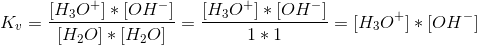 K_v=\frac{[H_3O^+]*[OH^-]}{[H_2O]*[H_2O]}=\frac{[H_3O^+]*[OH^-]}{1*1}=[H_3O^+]*[OH^-]