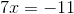 7x=-11