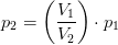 p_2=\left ( \frac{V_1}{V_2} \right )\cdot p_1
