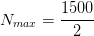 N_{max}=\frac{1500}{2}