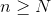 n \geq N