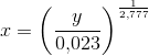 x=\left (\frac{y}{0{,}023} \right )^{\frac{1}{2{,}777}}