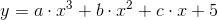 y=a\cdot x^3+b\cdot x^2+c\cdot x+5