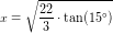 \small x=\sqrt{\frac{22}{3}\cdot \tan(15^\circ)}