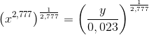 \left (x^{2,777} \right )^{\frac{1}{2,777}}=\left (\frac{y}{0,023} \right )^{\frac{1}{2,777}}